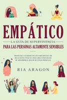 Empático, La guía de supervivencia para las personas altamente sensibles: Protéjase a sí mismo de los narcisistas y de relaciones tóxicas. Descubra ... el dolor de otras personas (Spanish Edition) 1951266854 Book Cover