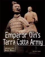 Emperor Qin's Terra Cotta Army (Unearthing Ancient Worlds) 0822575078 Book Cover