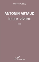 Antonin Artaud le sur-vivant: Essai (French Edition) 2343090483 Book Cover