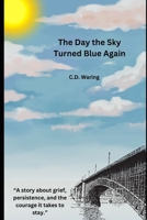 The Day the Sky Turned Blue Again: A Love Story About Staying B0H1RQ95V3 Book Cover