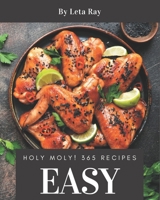 Holy Moly! 365 Easy Recipes: An Easy Cookbook You Will Love B08GFSYHGG Book Cover