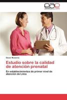 Estudio sobre la calidad de atención prenatal 3846569224 Book Cover