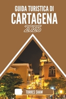 GUIDA TURISTICA DI CARTAGENA 2026: Echi sotto il sole coloniale: un percorso per esploratori curiosi (Italian Edition) B0FJFRS8XQ Book Cover