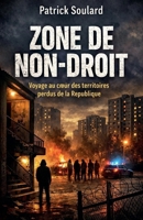 ZONE DE NON-DROIT Voyage au coeur des territoires perdus de la République (French Edition) B0GC9PBTGW Book Cover