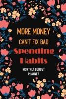 More Money Can’t Fix Bad Spending Habits: Monthly Expense Tracker Bill Organizer Notebook, Debt Tracking Organizer With Income Expenses Tracker, ... Notebook, 2020 and Undated Calendars Included 1657259412 Book Cover