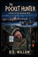 The Pocket Hunter: A Novel of the Alaskan Wild B0GTK1XCMD Book Cover