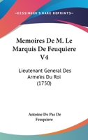 Memoires De M. Le Marquis De Feuquiere V4: Lieutenant General Des Arme’es Du Roi (1750) 1166328406 Book Cover