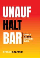 Unaufhaltbar: Erfolg ist eine Entscheidung (German Edition) 1835563600 Book Cover