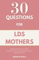 30 Questions for LDS Mothers: Transform Your Bedtime Into a Sanctuary of Rest, Reclaim Your Joy, and Safe-Proof Your Mind Against Midnight Anxiety B0H7SV2ZBC Book Cover
