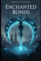 Enchanted Bonds: A Tale of Love, Fate, and the Magic That Connects Us (The Enchanted Realms Series) B0GQPJZV6F Book Cover