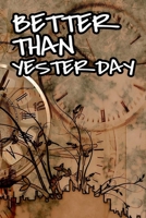 Better than yesterday quote scrapbook with clocks vintage style for the new year: 2020 Planner Weekly and Monthly Jan 1 to Dec 31 Weekly & Monthly Coordinator + Calendar Views Inspirational Quotes for 1675638608 Book Cover