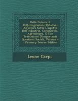Delle Colonie E Dell'emigrazione D'italiani All'estero Sotto L'aspetto Dell'industria, Commercio, Agricoltura, E Con Trattazione D'importanti Questioni Sociali; Volume 4 1019150246 Book Cover