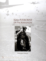 82nd Airborne in Normandy: A History in Period Photographs 0764320572 Book Cover