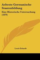 Aelteste Germanische Staatenbildung: Eine Historische Untersuchung 1104014173 Book Cover