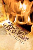 How YOU Can Be Healed Today!: The Healing of Cancer, AIDS, and Other Afflictions 1450529569 Book Cover