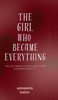 The Girl Who Became Everything: "She lost herself in love... only to rise stronger without it" B0GXDQ2NC1 Book Cover