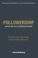 FOLLOWERSHIP: Where Biblical Leadership Begins – Revised & Expanded Edition B0F6JWPHZL Book Cover