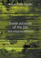 Some Account of the Life and Religious Labours 5518634757 Book Cover