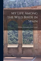My Life Among the Wild Birds in Spain 1016289073 Book Cover