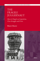 The Fragile Juggernaut: Marx & Engels on Capitalism, Class Struggle and Crisis (Studies in Political Economy of Global Labor and Work) 9004708367 Book Cover