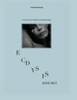 Ecdysis: A visual & poetic meditation on metamorphosis B0GT8C8838 Book Cover