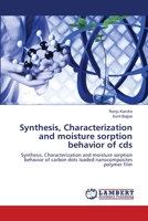 Synthesis, Characterization and moisture sorption behavior of cds: Synthesis, Characterization and moisture sorption behavior of carbon dots loaded nanocomposites polymer film 6200788715 Book Cover