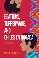 Beatniks, Tupperware, and Chiles en Nogada: A Memoir B0BFW4S9X1 Book Cover