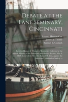 Debate at the Lane Seminary, Cincinnati: Speech of James A. Thome, of Kentucky, Delivered at the Annual Meeting of the American Anti-Slavery Society, B0BPRGBPY6 Book Cover