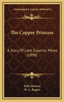 The Copper Princess: a Story of Lake Superior Mines 1974082318 Book Cover