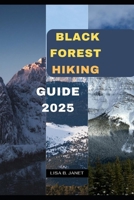 BLACK FOREST HIKING GUIDE 2025 (Wanderlust 2024: Uncovering Hidden Gems) B0F6C83HJK Book Cover