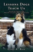 Lessons Dogs Teach Us: Owning and Training a Dog: What We Learn about Life, Love, and Loyalty 1662812795 Book Cover