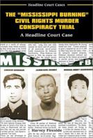 The Mississippi Burning Civil Rights Murder Conspiracy Trial: A Headline Court Case (Headline Court Cases) 0766017621 Book Cover