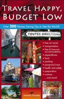 Travel Happy, Budget Low: Over 200 Money Saving Tips to See the World 0982018983 Book Cover