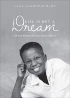 Life Is But a Dream: Life and Ministry of Louis Erwin Dunn Jr. 1613460872 Book Cover