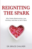 Reigniting The Spark: Why Stable Relationships Lose Intimacy and How to Get It Back 1631610791 Book Cover