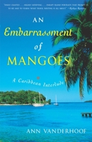 An Embarrassment of Mangoes: A Caribbean Interlude 0767914279 Book Cover