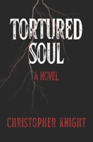 Tortured Soul: a novel B0GSWBBFS3 Book Cover