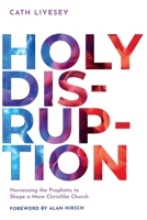 Holy Disruption: Harnessing the Prophetic to Shape a More Christlike Church 195514219X Book Cover