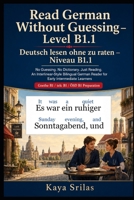 Read German Without Guessing — Level B1.1 / Deutsch lesen ohne zu raten — Niveau B1.1: No Guessing. No Dictionary. Just Reading. German Reader for ... Deutsch lesen ohne zu raten) (German Edition) B0H3K97MKY Book Cover