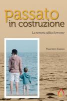Passato in costruzione. La memoria edifica il presente 1979246688 Book Cover