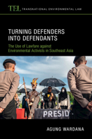 Turning Defenders Into Defendants: The Use of Lawfare Against Environmental Activists in Southeast Asia 1009676644 Book Cover