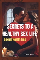 Secrets to a healthy sex life: Sexual health tips B0DSG5MRQZ Book Cover