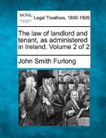 The Law Of Landlord And Tenant, As Administered In Ireland, Volume 2... 1240176317 Book Cover