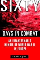 Sixty Days in Combat: An Infantryman's Memoir of World War II in Europe 0891418393 Book Cover