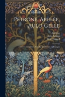 Pétrone, Apulée, Aulu-Gelle: Oeuvres complètes, avec la traduction en français 1022437038 Book Cover