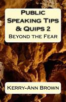 Public Speaking Tips & Quips 2: Beyond the Fear 1523295805 Book Cover