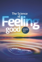 The Science of Feeling Good: Unleashing the Power of the Heart B08MSQ3YF7 Book Cover