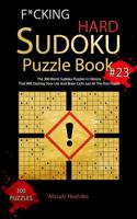 F*cking Hard Sudoku Puzzle Book #23: The 300 Worst Sudoku Puzzles in History That Will Destroy Your Life And Brain Cells Just At The First Puzzle 1094944750 Book Cover