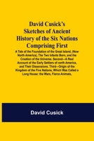 David Cusick'S Sketches Of Ancient History Of The Six Nations Comprising First-A Tale Of The Foundation Of The Great Island, (Now North America), The ... Of North A: The Wars, Fierce Animals, 935459042X Book Cover