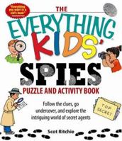 Everything Kids' Spies Puzzle & Activity Book: Follow the clues, go undercover, and explore the intriguing world of secret agents (Everything Kids Series) 159869409X Book Cover